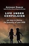 Life Under Compulsion by Anthony Esolen