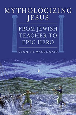 Mythologizing Jesus: From Jewish Teacher to Epic Hero (Kindle Edition)