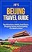 Beijing Travel Guide: Top Attractions, Hotels, Food Places, Shopping Streets and Everything You Need to Know (JB's Travel Guides)