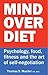 Mind Over Diet: Psychology, food, fitness and the art of self-negotiation