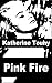 Pink Fire by Katherine Touhy