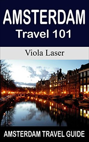 Amsterdam Travel 101 (Kindle Edition)