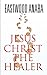 JESUS CHRIST THE HEALER (The Jesus Christ Series)