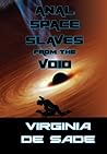 Anal Space Slaves from the Void by Virginia de Sade