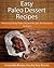 Easy Paleo Dessert Recipes: Primal and Tasty Paleo Dessert Recipes For Everyone To Enjoy (The Easy Recipe)