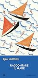 Raccontare il mare by Björn Larsson