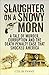Slaughter on a Snowy Morn: A Tale of Murder, Corruption, and the Death Penalty Case That Shocked America