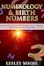 NUMEROLOGY: Numerology & Birthnumber, Learn The Secrets Behind Your Birth Number And Discover Your Potential !