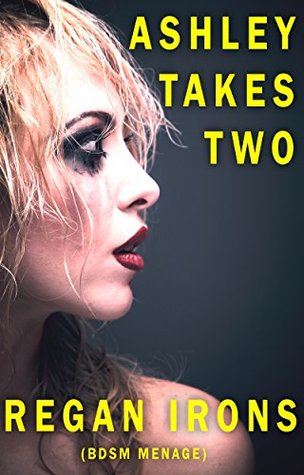 Ashley Takes Two: (BDSM Menage)