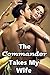 The Commander Takes My Wife (Naughty Sci-Fi Cuckold Romance Story)(Lusty Science Fiction Menage)(First Time Sharing the Hotwife)(Forbidden Pregnancy Tale)(Husband Watches Her Stray)(Hot, Alpha Men)