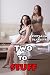Two to Stuff (Taboo Office Menage Romance Story)(Naughty Steamy Step First Time Cuckold Tale)(Older Man Younger Woman)(Hot Women, Lusty Experience, and Forbidden Desire)