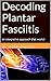 Decoding Plantar Fasciitis by Monica Palacio
