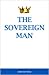 The Sovereign Man: How To Become A Man Of High Value, Confidence and Action