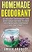 Homemade Deodorant: 26 Organic Deodorant And Body Spray Recipes To Keep You Fresh And Confident All Day Long! (How To Make Deodorant, DIY Deodorant, Natural Deodorant Recipes)