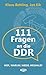 111 Fragen an die DDR: Wer,...