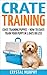 Crate Training: Crate Training Puppies – How To Crate Train Your Puppy in 3 Days Or Less (Dog Training, How to Crate Train Your Dog, Puppy Training)