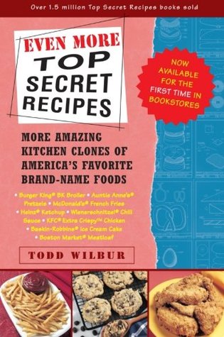Even More Top Secret Recipes: More Amazing Kitchen Clones of America's Favorite Brand-Name Foods (Paperback)