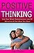 Positive Thinking: Use Your Mind, Subconscious, Law Of Attraction & Get What You Want