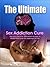 The Ultimate Sex Addiction Cure: The Most Effective Permanent Solution to Finally Overcome Sex Addiction for Life