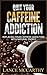 Caffeine: Quit Your Caffeine Addiction: Replacing Your Caffeine Addiction With Natural Energy