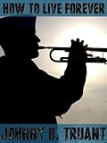 How to Live Forever