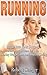 Running: Stride Into Your Success - Health and Fitness for Life, Healthy Weight Loss, and Healthy Living (anti inflammatory,running for beginners,cardio,science ... training,how to run,jogging)