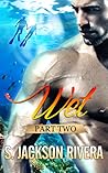 Wet by S. Jackson Rivera