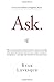 Ask: The Counterintuitive Online Formula to Discover Exactly What Your Customers Want to Buy...Create a Mass of Raving Fans