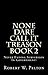 None Dare Call It Treason Book 2