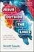 Jesus Outside the Lines: A Way Forward for Those Who Are Tired of Taking Sides