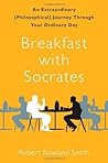 Breakfast with Socrates by Robert Rowland Smith