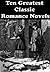 TEN GREATEST CLASSIC ROMANCE NOVELS: THE TENANT OF WILDFELL HALL, JANE EYRE, MADAME BOVARY, PRIDE AND PREJUDICE, SENSE AND SENSIBILITY, THE SCARLET LETTER, AND MANY MORE...
