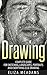 Drawing: Beginners Guide to How to Draw, Sketching, Landscapes and Portraits (drawing, sketching, Portraits, how to draw, landscapes, art drawing, architecture)