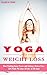 Yoga for Weight Loss: How Finding Inner Peace and Living a Stress-Free Life Made Me Lose 30 Lbs. in 90 days