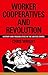 Worker Cooperatives and Revolution: History and Possibilities in the United States