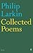Collected Poems by Philip Larkin Collected Poems by Philip Larkin