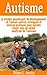 Autisme - Le trouble envahissant du développement et l'enfant autiste; stratégies et astuces pratiques pour parents vivant avec un enfant souffrant de l'autisme (French Edition)