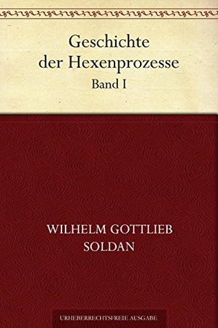 Geschichte der Hexenprozesse. Band I (German Edition)