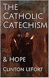 The Catholic Catechism: & Hope The Catholic Catechism: & Hope