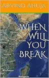 WHEN WILL YOU BREAK