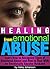 Healing from Emotional Abuse: Learn How to Recognize Signs of Emotional Abuse and How to Deal With an Emotionally Abusive Husband