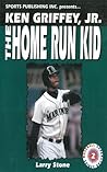 Ken Griffey, Jr.: The Home Run Kid Ken Griffey, Jr.: The Home Run Kid