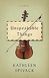 Unspeakable Things by Kathleen Spivack