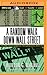 Random Walk Down Wall Street, A by Burton G. Malkiel