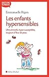 Les Enfants hypersensibles: Ultra-émotifs, hyper-susceptibles, toujours à fleur de peau (Questions de parents) (French Edition) Les Enfants hypersensibles: Ultra-émotifs, hyper-susceptibles, toujours à fleur de peau (Questions de parents) (French Edition)