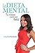 La dieta mental: Tu clave para ser feliz