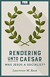 Rendering Unto Caesar by Lawrence  W. Reed