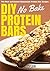 DIY No-Bake Protein Bars: The Best and Easiest No-Bake Homemade Protein Bar Recipes