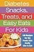 Diabetes Snacks, Treats, and Easy Eats for Kids by Barbara Grunes