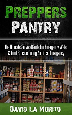 Preppers Pantry: The Ultimate Survival Guide For Emergency Water & Food Storage During An Urban Emergency (Kindle Edition)